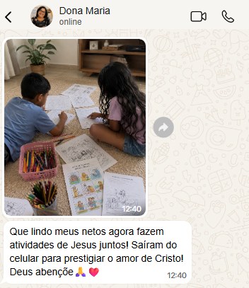 Mensagem da Dona Maria no WhatsApp: os netos agora fazem atividades de Jesus juntos e saíram do celular.